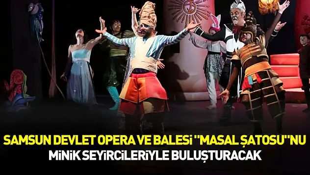 Samsun DOB 'Masal Şatosu'nu miniklerle buluşturacak