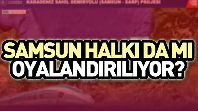 Samsun halkı da mı oyalandırılıyor?