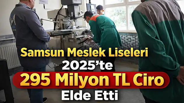 Samsun Meslek Liseleri 2025'te 295 Milyon TL Ciro Elde Etti