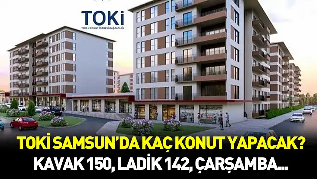 Samsun Sosyal Konut Projesi'nde dev adım: Toplam 6 bin 261 konut için ilçe bazlı dağılım netleşti!