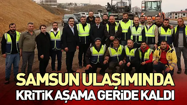 Samsun Ulaşımında Kritik Aşama Geride Kaldı