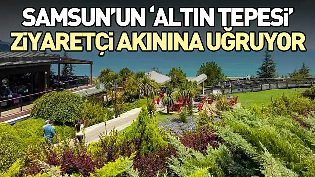 Samsun'un 'Altın Tepesi' Ziyaretçi Akınına Uğruyor
