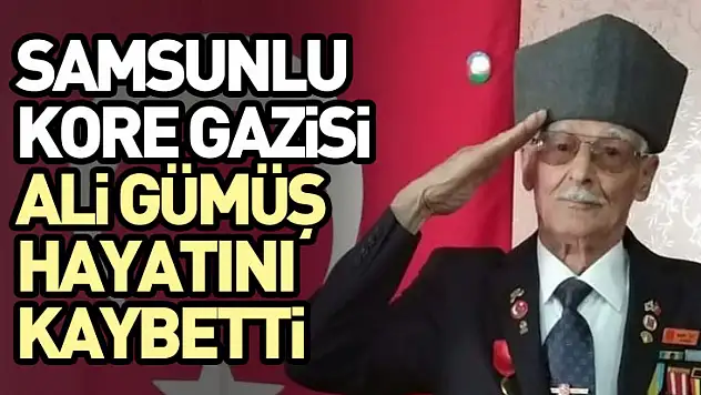 Samsunlu Kore Gazisi Ali Gümüş Hayatını Kaybetti