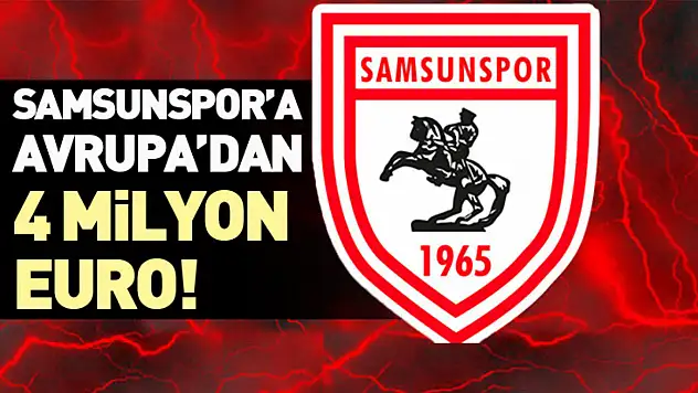 Samsunspor'a Avrupa'dan 4 milyon euro!
