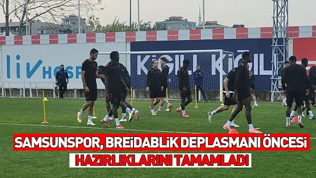 Samsunspor, Breidablik deplasmanı öncesi hazırlıklarını tamamladı