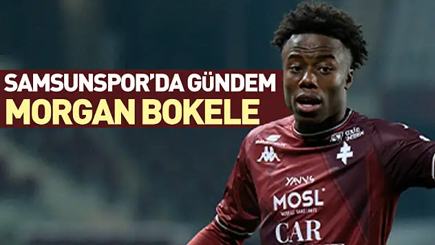 Samsunspor'da  gündem Morgan Bokele