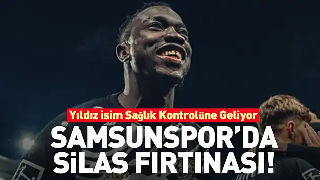 Samsunspor'da Silas Fırtınası! Yıldız İsim Sağlık Kontrolüne Geliyor
