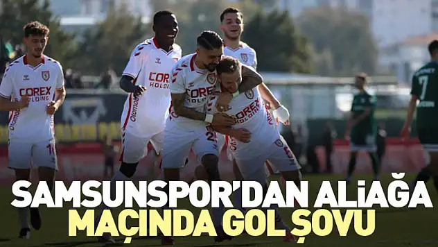 Samsunspor'dan Aliağa maçında Gol Şovu