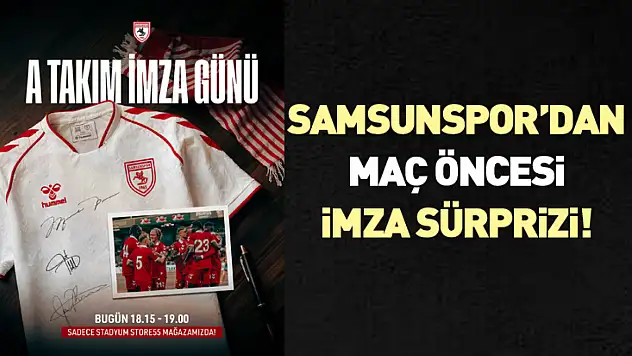 Samsunspor'dan Maç Öncesi İmza Sürprizi!