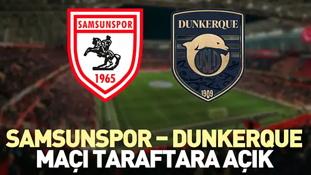 Samsunspor – Dunkerque Maçı Taraftara Açık