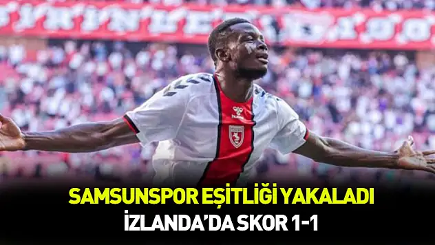 Samsunspor eşitliği yakaladı: Skor 1 - 1