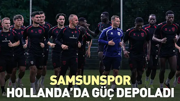 Samsunspor Hollanda'da Güç Depoladı