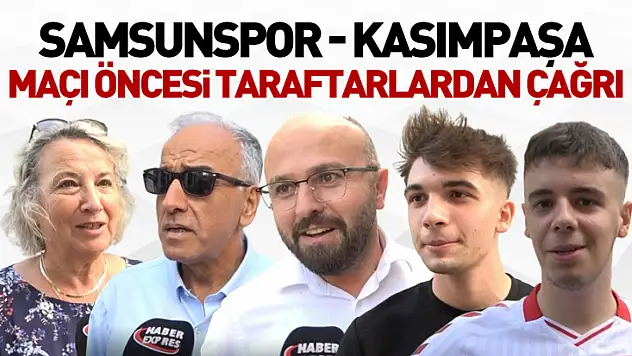 Samsunspor - Kasımpaşa maçı öncesi taraftarlardan çağrı
