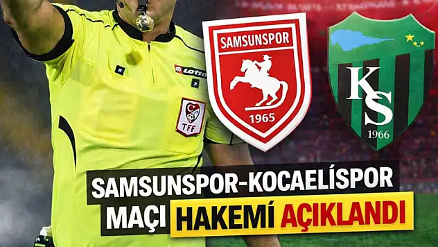Samsunspor – Kocaelispor maçının hakemi açıklandı