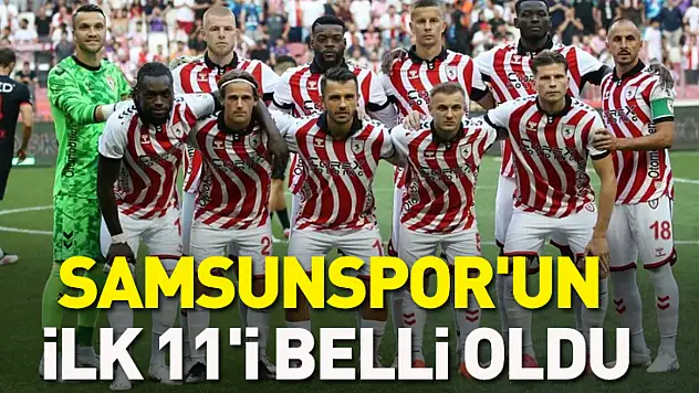Samsunspor'un ilk 11'i belli oldu