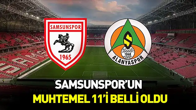 Samsunspor'un muhtemel 11'i belli oldu