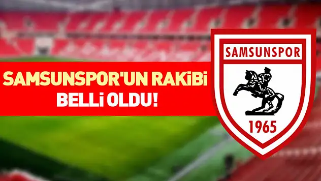 Samsunspor'un Rakibi Belli Oldu!
