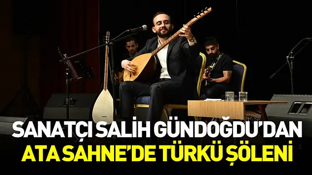 Sanatçı Salih Gündoğdu Ata Sahne'de türkü şöleni yaşattı