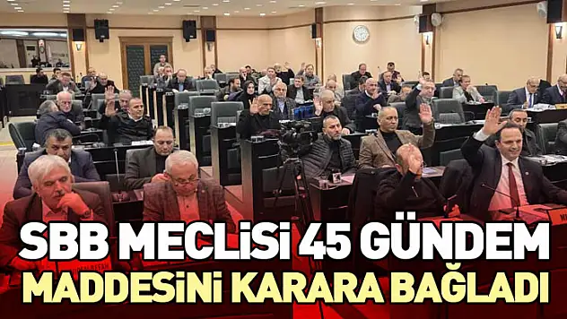 SBB Meclisi 45 Gündem Maddesini Karara Bağladı