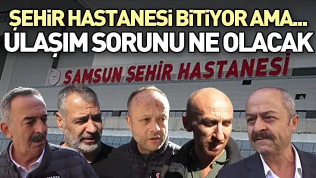 Şehir Hastanesi Bitiyor Ama... ulaşım sorunu ne olacak