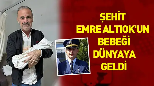 Şehit Astsubay Emre Altıok'un ikinci çocuğu dünyaya geldi