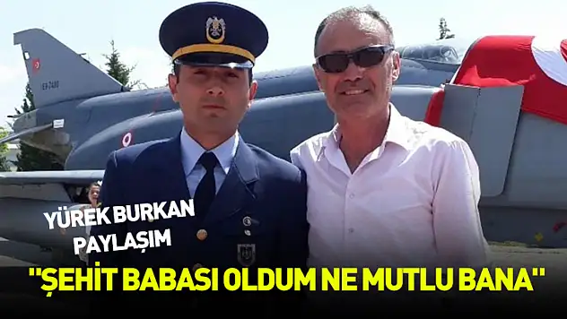 'Şehit babası oldum ne mutlu bana'