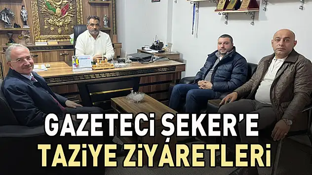 Şeker'e taziye ziyaretleri