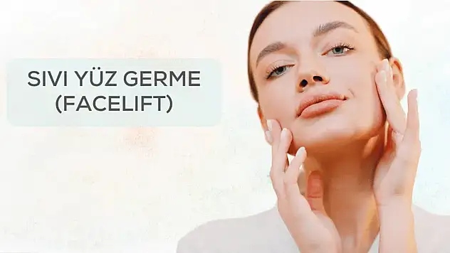 Sıvı Yüz Germe ile Genç Kalmak İçin Ameliyatsız Çözüm