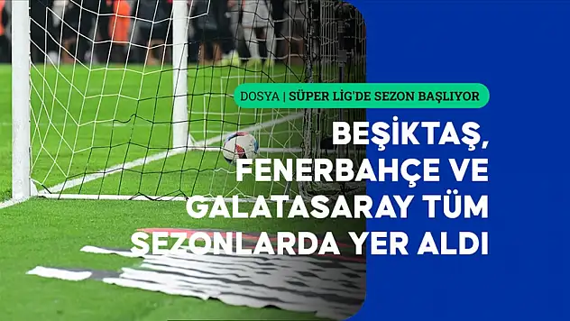Takımların 'Süper Lig' kariyeri