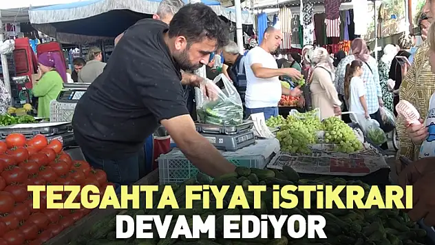 Tezgahta Fiyat İstikrarı Devam Ediyor