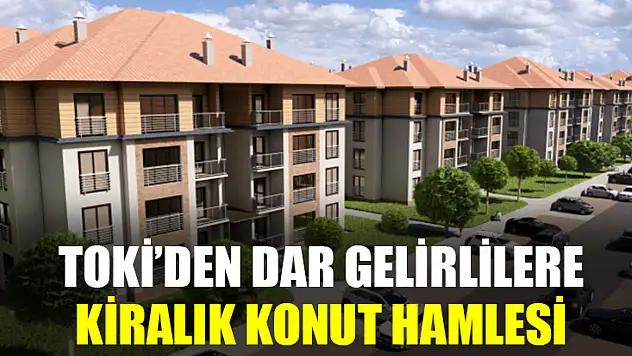 TOKİ'den Dar Gelirlilere Kiralık Konut Hamlesi