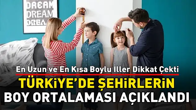 Türkiye'de Şehirlerin Boy Ortalaması Açıklandı