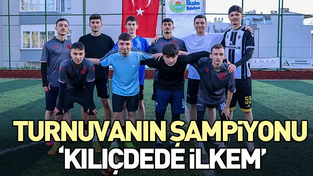 Turnuvanın Şampiyonu 'Kılıçdede İLKEM'