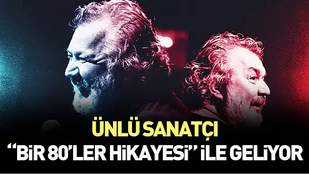 Ünlü sanatçı 'Bir 80'ler Hikayesi' ile geliyor