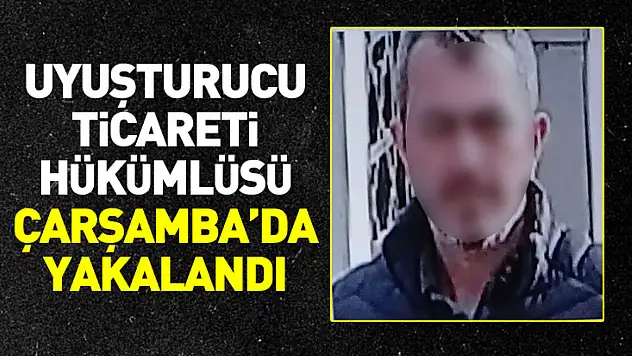 Uyuşturucu Ticareti Hükümlüsü Çarşamba'da Yakalandı