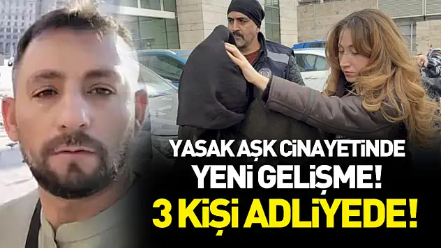 'Yasak aşk' cinayetinde 3 kişi adliyede!