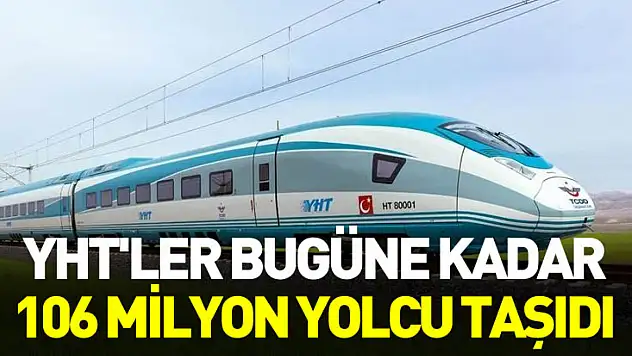 YHT'ler bugüne kadar 106 milyon yolcu taşıdı