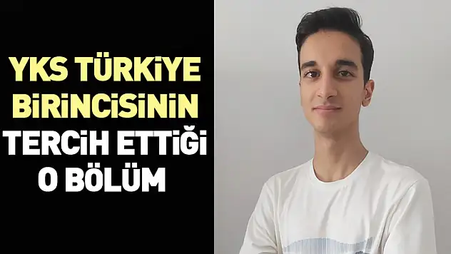 YKS Türkiye Birincisinin tercih ettiği o bölüm