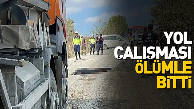 Yol Çalışması Ölümle Bitti