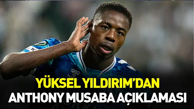 Yüksel Yıldırım'dan Musaba açıklaması