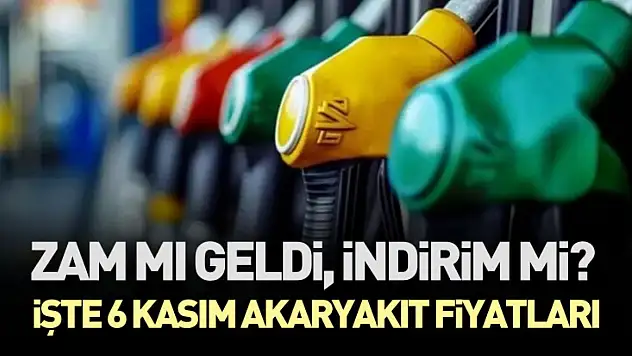 Zam mı Geldi, İndirim mi? İşte 6 Kasım Akaryakıt Fiyatları