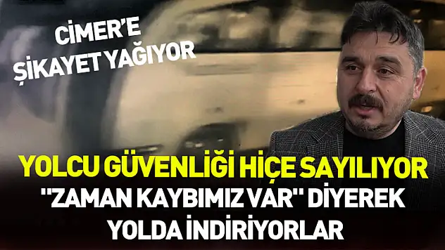 Yolcu güvenliği hiçe sayılıyor: 'Zaman kaybımız var' diyerek yolda indiriyorlar
