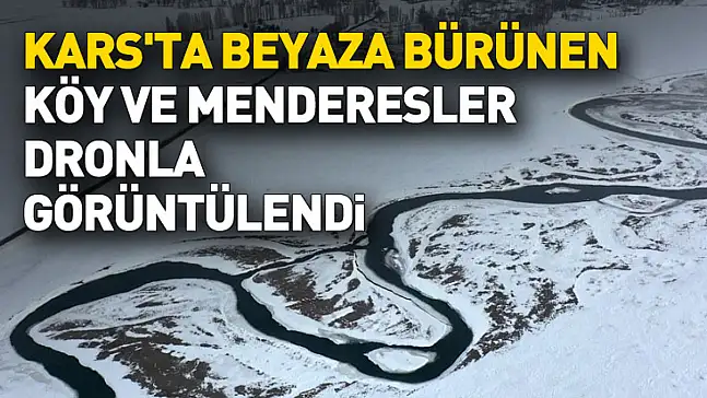 Kars'ta karla kaplanan köyler ve menderesler dronla görüntülendi