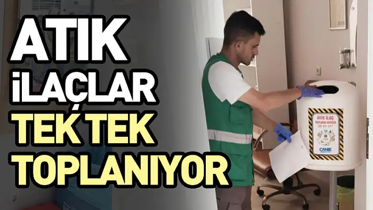 Atık ilaçlar tek tek toplanıyor