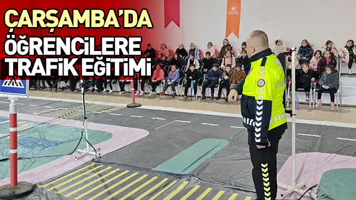 Çarşamba’da Öğrencilere Uygulamalı Trafik Eğitimi