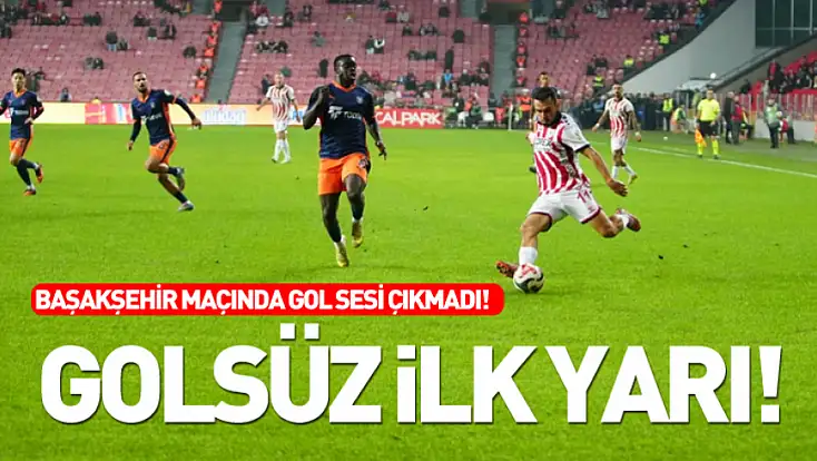 Golsüz İlk Yarı!