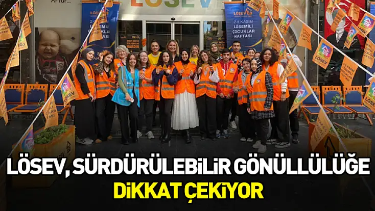 LÖSEV, Sürdürülebilir Gönüllülüğe Dikkat Çekiyor