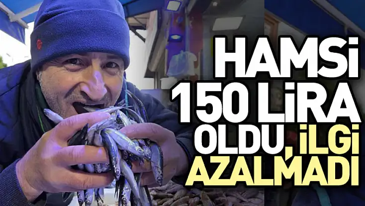 Samsun’da Hamsi 150 Lira Oldu, İlgi Azalmadı