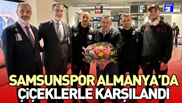 Samsunspor Almanya’da Çiçeklerle Karşılandı