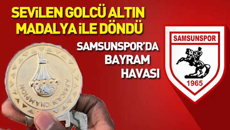 Sevilen golcü altın madalya ile döndü, Samsunspor’da bayram havası